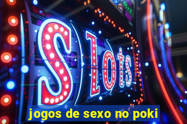 jogos de sexo no poki